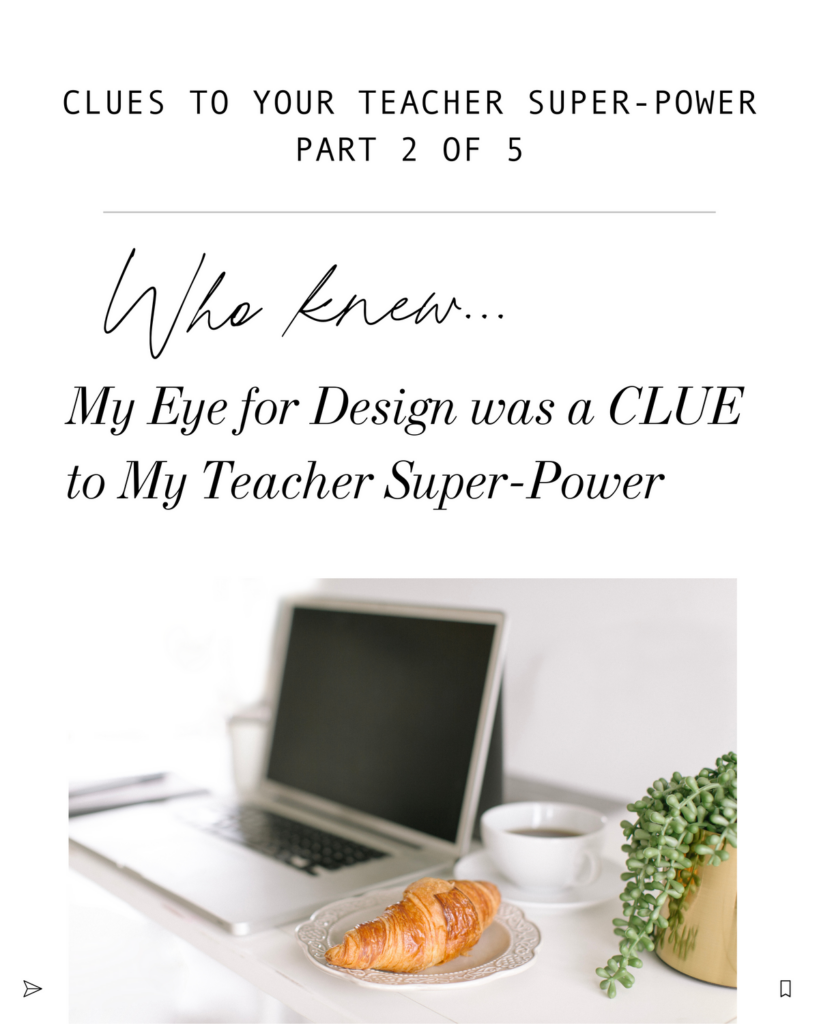 quote- My eye for design was a clue to my teacher super power